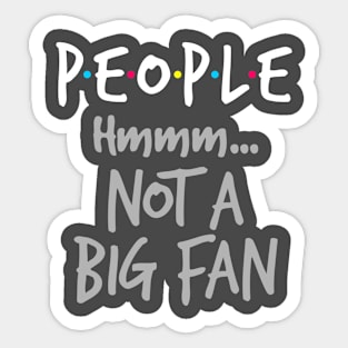 People Not a Big Fan Sticker